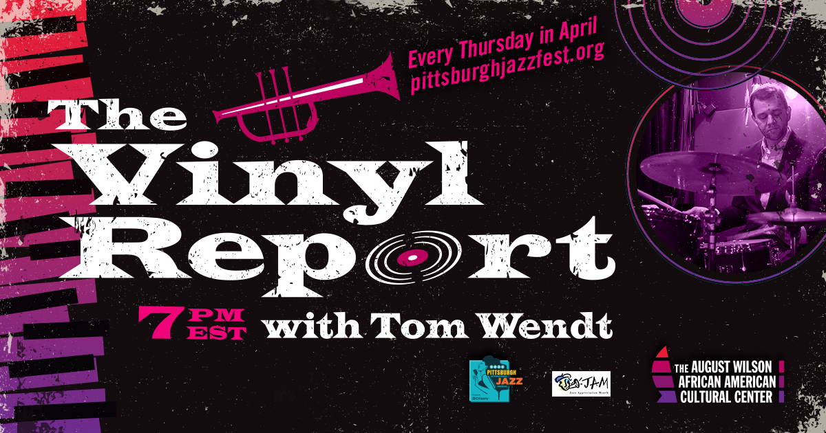 Black, pink, and purple background with white text: The Vinyl Report with Tom Wendt. 7pm. Every Thursday in April. pittsburghjazzfest.org