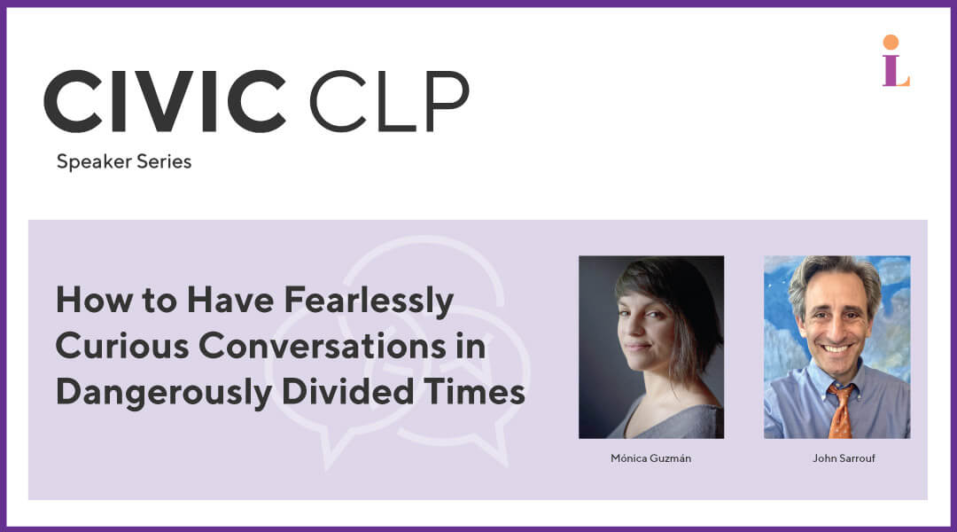 How to Have Fearlessly Curious Conversations in Dangerously Divided Times