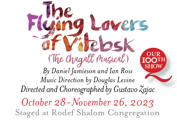 The Flying Lovers of Vitebsk by Daniel Jamieson and Ian Ross. Music Direction by Douglas Levine. Directed and choreographed by Gustavo Zajac. October 28 - November 26, 2023. Staged at Rodef Shalom Congregation