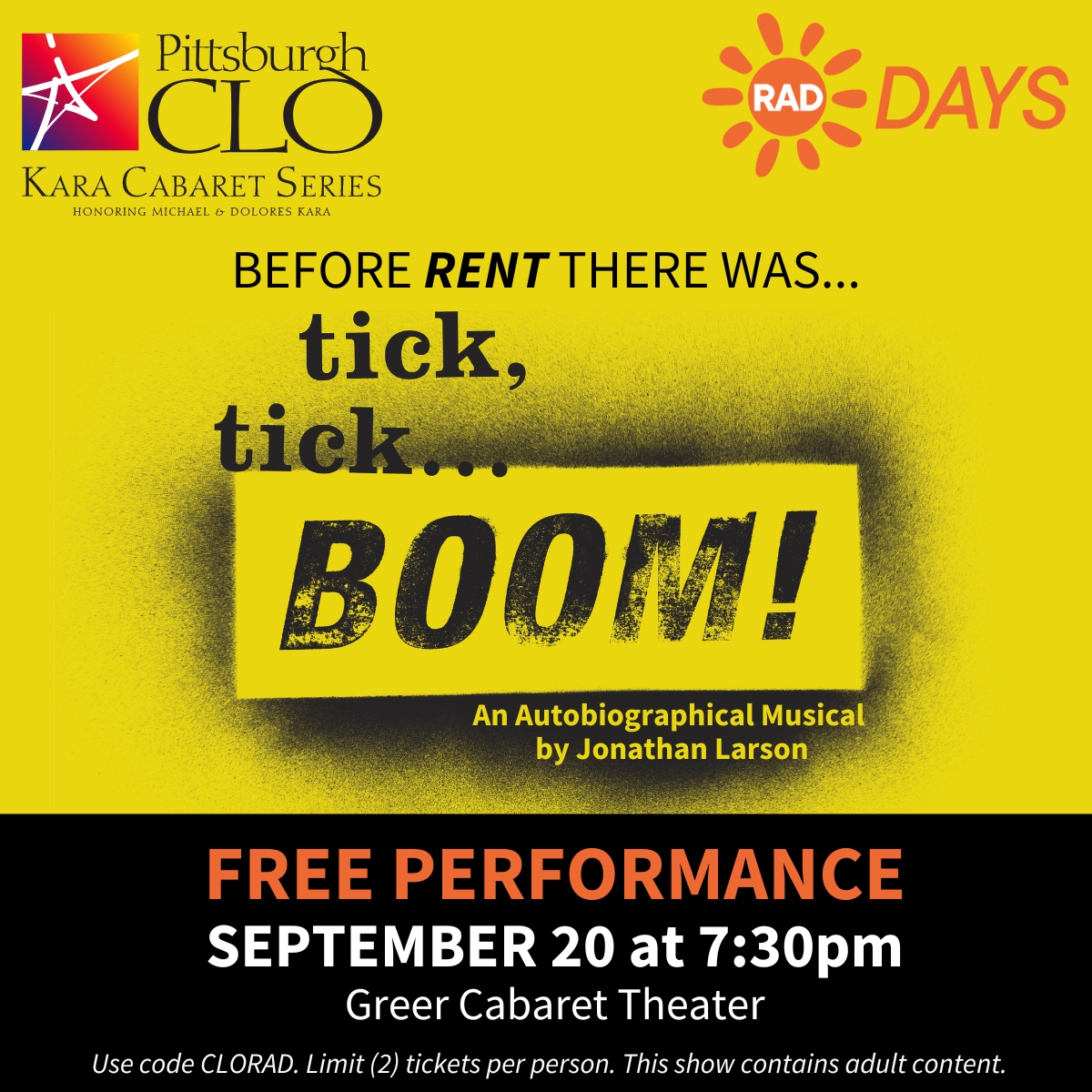Before RENT there was... tick, tick...BOOM! An Autobiographical Musical by Jonathan Larson. FREE PERFORMANCE SEPTEMBER 20 at 7:30pm Greer Cabaret Theater. Use code CLORAD. Limit (2) tickets per person. This show contains adult content.