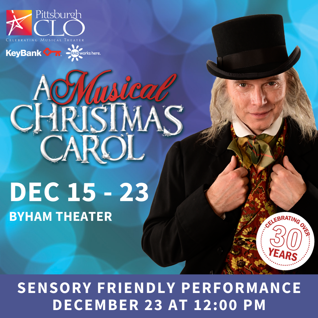 Graphic with Scrooge and text of "A Musical Christmas Carol, December 15 - 23, Byham Theater - Sensory Friendly Performance December 23 at 12:00 PM"