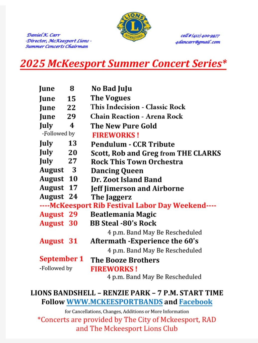 2025 McKeesport Summer Concert Series* June 8 No Bad Juju June 15 The Vogues June 22 This Indecision - Classic Rock June 29 Chain Reaction - Arena Rock July 4 The New Pure Gold -Followed by July FIREWORKS! 13 Pendulum - CCR Tribute July 20 Scott, Rob and Greg from THE CLARKS July 27 Rock This Town Orchestra August 3 Dancing Queen August 10 Dr. Zoot Island Band August 17 Jeff Jimerson and Airborne August 24 The Jaggerz •--McKeesport Rib Festival Labor Day Weekend. August 29 Beatlemania Magic August 30 BB Steal -80's Rock 4 p.m. Band May Be Rescheduled August 31 Aftermath - Experience the 60's 4 p.m. Band May Be Rescheduled September 1 -Followed by The Booze Brothers FIREWORKS! 4 p.m. Band May Be Rescheduled LIONS BANDSHELL - RENZIE PARK - 7 P.M. START TIME Follow WWW.MCKEESPORTBANDS and Facebook for Cancellations, Changes, Additions or More Information *Concerts are provided by The City of Mckeesport, RAD and The Mckeesport Lions Club