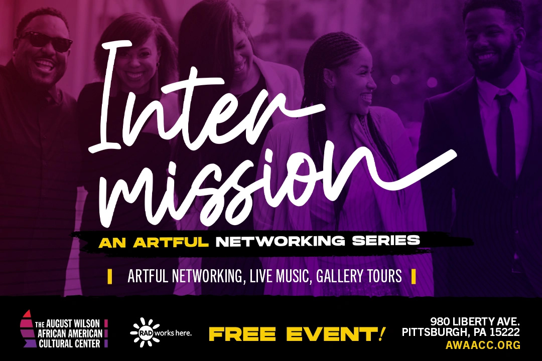 Intermission: an artful networking series - live music, gallery tours - the august wilson african american cultural center - free event - 980 Liberty Ave, Pittsburgh, PA 15222, AWAACC.org